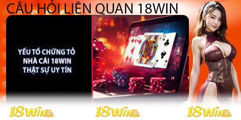 Câu Hỏi Liên Quan 18Win Về Tài Khoản Và Cách Hoạt Động