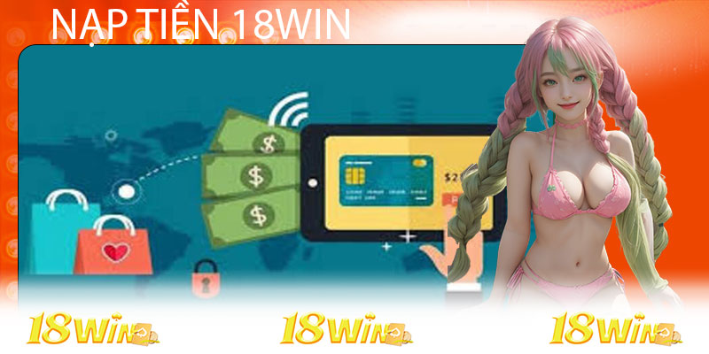 Nạp tiền 18WIN có những hình thức nào?